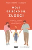 EBOOK  Moje dziecko się złości. Droga do spokoju w rodzinie pełnej emocji. Małgorzata Stańczyk 