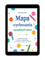 Mapa wychowania szczęśliwych dzieci. Jak odnaleźć drogę w labiryncie rodzicielstwa: komunikacja, emocje, narzędzia