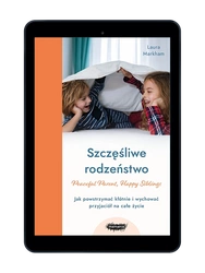 EBOOK Szczęśliwe rodzeństwo. Jak powstrzymać kłótnie i wychować przyjaciół na całe życie. Laura Markham