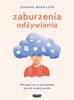 Zaburzenia odżywiania. Dlaczego i po co się pojawiają oraz jak możemy pomóc. Joanna Buraczek