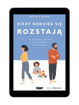 EBOOK Kiedy rodzice się rozstają. Jak wspierać dziecko w czasie separacji lub rozwodu. Natalia Minge