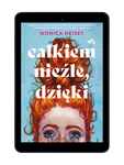 EBOOK Całkiem nieźle, dzięki, Monica Heisey