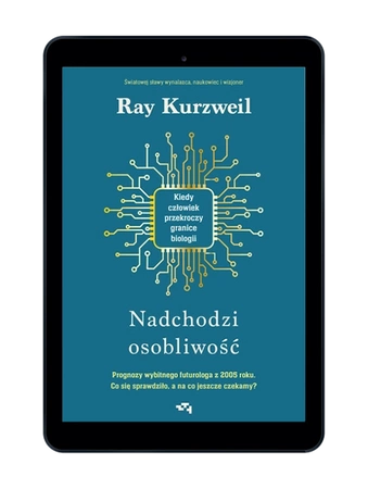 EBOOK Nadchodzi osobliwość. Kiedy człowiek przekroczy granice biologii. Ray Kurzweil