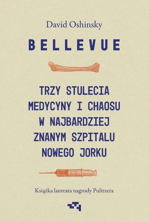 EBOOK Bellevue. Trzy stulecia medycyny i chaosu w najbardziej znanym szpitalu Nowego Jorku. David Oshinsky