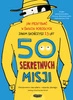 50 sekretnych misji. Jak przetrwać w świecie dorosłych. Wyd. 2