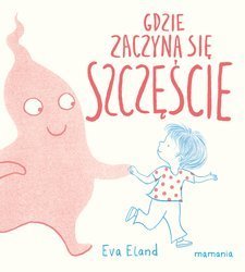 Gdzie zaczyna się Szczęście. Eva Eland