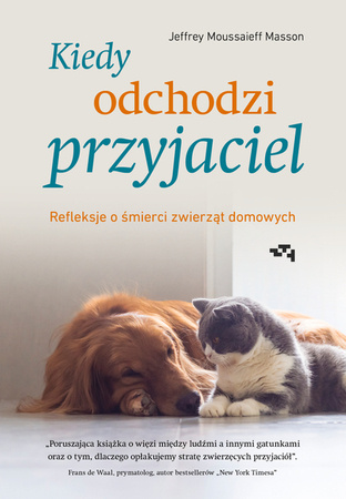 Kiedy odchodzi przyjaciel. Refleksje o śmierci zwierząt. Jeffrey Moussaieff Masson domowych