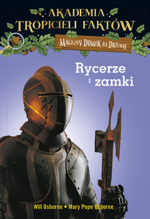 Magiczny domek na drzewie. Akademia Tropicieli Faktów. Rycerze i zamki