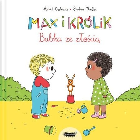 Max i Królik. Babka ze złością. Astrid Desbordes