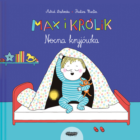 Max i Królik. Nocna kryjówka. Astrid Desbordes