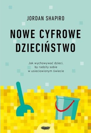 Nowe cyfrowe dzieciństwo. Jordan Shapiro