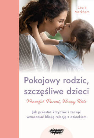 Pokojowy rodzic, szczęśliwe dzieci. Laura Markham