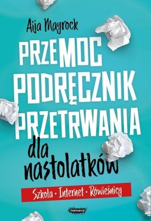 Przemoc. Podręcznik przetrwania dla nastolatków. Aija Mayrock