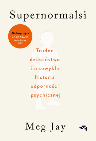 Supernormalsi. Trudne dzieciństwo i niezwykła historia odporności psychicznej. Meg Jay