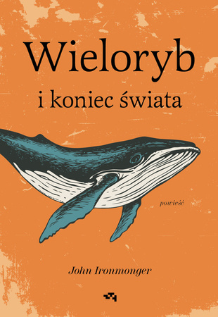 Wieloryb i koniec świata. John Ironmonger