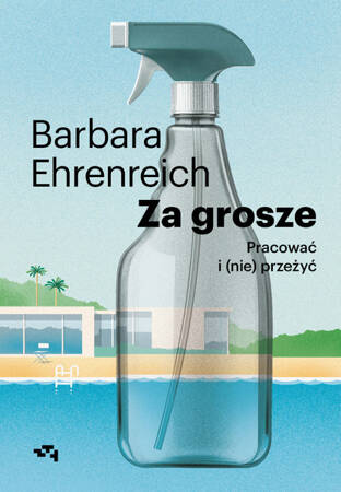 Za grosze. Pracować i (nie) przeżyć. Barbara Ehrenreich